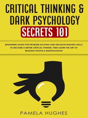cover image of Critical Thinking & Dark Psychology Secrets 101
